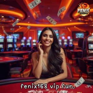 fenix168 vip fun